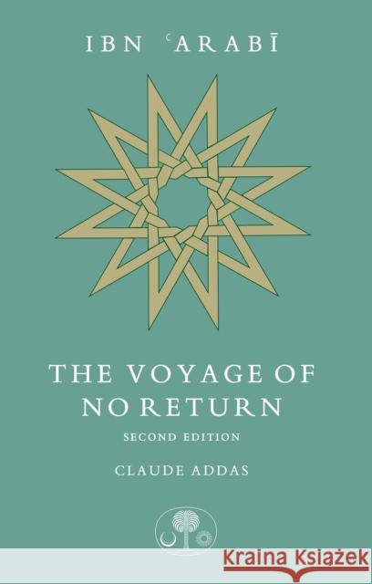 Ibn 'Arabi: The Voyage of No Return Claude Addas 9781911141402 The Islamic Texts Society