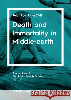 Death and Immortality in Middle-earth: Peter Roe Series XVII Helen, Daniel 9781911143338