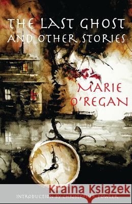 The Last Ghost and Other Stories Marie O'Regan 9781911143710 Luna Press Publishing