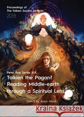 Tolkien the Pagan? Reading Middle-earth through a Spiritual Lens: Peter Roe Series XIX Milon, Anna 9781911143796 Luna Press Publishing