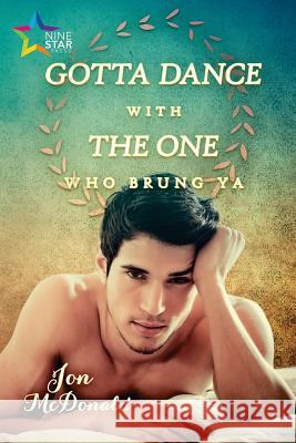 Gotta Dance with the One Who Brung Ya McDonald, Jon 9781911153870 Ninestar Press