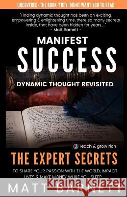 Manifest Success: Dynamic Thought Revisited Matthew Giles Barnett 9781911159087 Matthew G Barnett