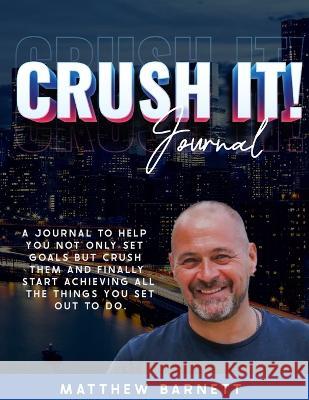 Crush It! Journal by Matthew Barnett Matthew Giles Barnett   9781911159209 Matthew G Barnett