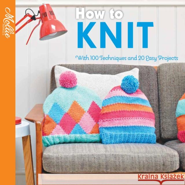 How to Knit: With 100 Techniques and 20 Easy Projects Mollie Makes 9781911163671 HarperCollins Publishers