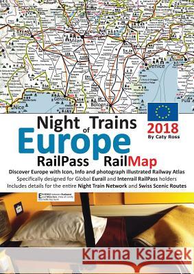 Night Trains of Europe 2018 - RailPass RailMap: Discover Europe with Icon, Info and photograph illustrated Railway Atlas specifically designed for Glo Ross, Caty 9781911165149 Solitaire Contracts Limited