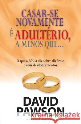 CASAR-SE NOVAMENTE É ADULTÉRIO, a menos que... Pawson, David 9781911173045