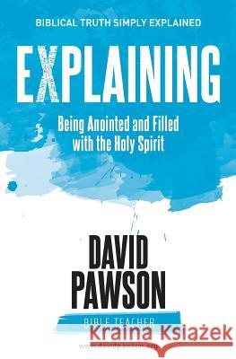 EXPLAINING Being Anointed and Filled with the Holy Spirit Pawson, David 9781911173182