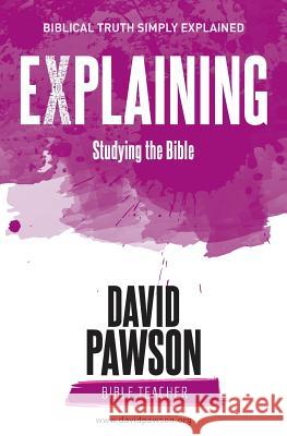 EXPLAINING Studying the Bible Pawson, David 9781911173311 Anchor Recordings Limited