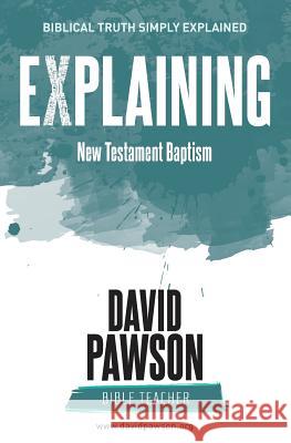 EXPLAINING New Testament Baptism Pawson, David 9781911173335