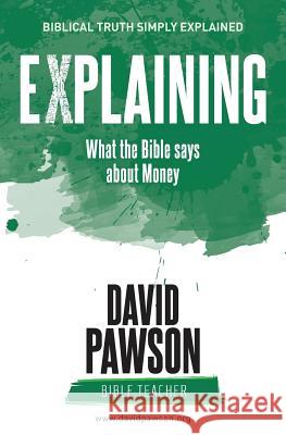 EXPLAINING What the Bible says about Money Pawson, David 9781911173359