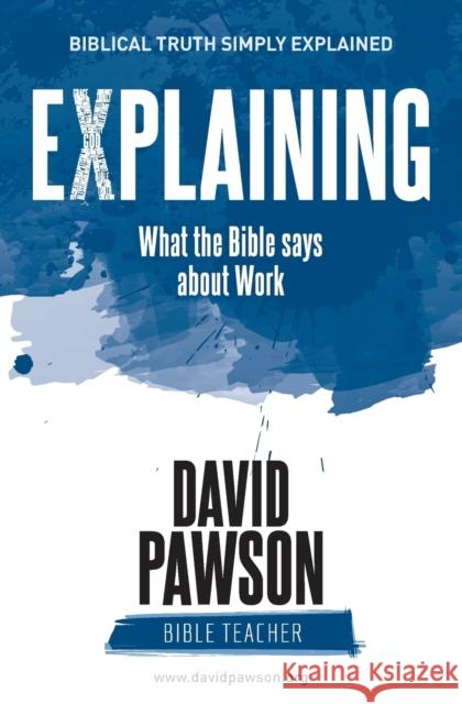 EXPLAINING What the Bible says about Work Pawson, David 9781911173366