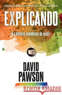 EXPLICANDO La historia asombrosa de Jesús Pawson, David 9781911173564