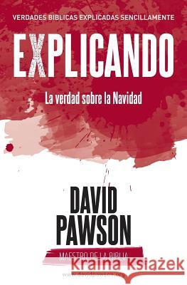 EXPLICANDO La verdad sobre la Navidad Pawson, David 9781911173601