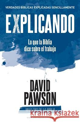 EXPLICANDO Lo que la Biblia dice sobre el trabajo Pawson, David 9781911173649