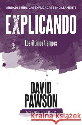 EXPLICANDO Los últimos tiempos Pawson, David 9781911173670 Anchor Recordings Ltd