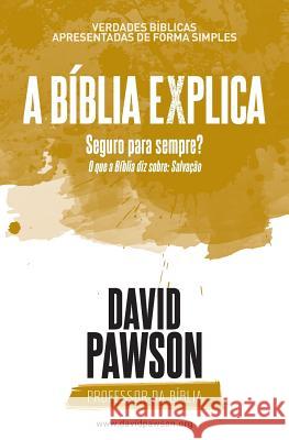 A BÍBLIA EXPLICA Seguro para sempre?: O que a Bíblia diz sobre: Salvação Pawson, David 9781911173847