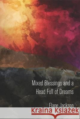 Mixed Blessings and a Head Full of Dreams Elane Jackson   9781911175025