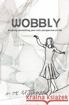 Wobbly: A twenty-something-year-old's perspective on life. Hitchman, Beth 9781911176060