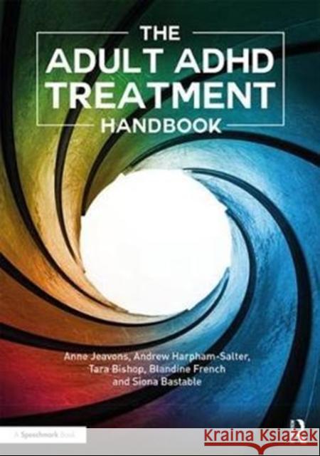 The Adult ADHD Treatment Handbook Anne Jeavons Andrew Harpham-Salter Tara Bishop 9781911186090