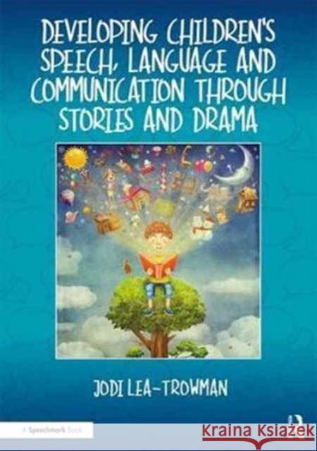 Developing Children's Speech, Language and Communication Through Stories and Drama Jodi Lea-Trowman 9781911186137 Routledge
