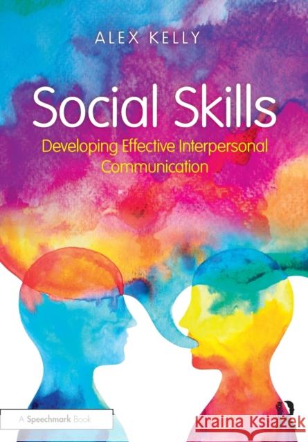 Social Skills: Developing Effective Interpersonal Communication Alex Kelly 9781911186168 Routledge