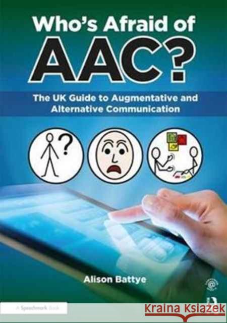 Who's Afraid of Aac?: The UK Guide to Augmentative and Alternative Communication Alison Battye 9781911186175 Taylor & Francis Ltd