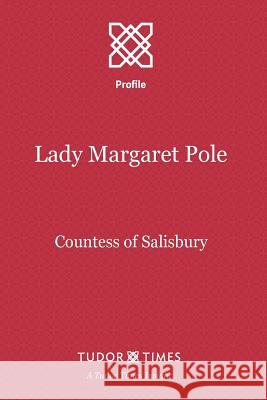 Lady Margaret Pole: Countess of Salisbury Tudor Times 9781911190035