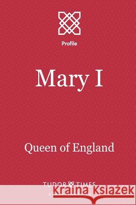 Mary I: Queen of England Tudor Times 9781911190158 Tudor Times Ltd