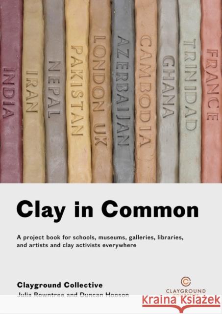 Clay in Common: A project book for schools, museums, galleries, libraries and artists and clay activists everywhere Duncan Hooson 9781911193425 Triarchy Press