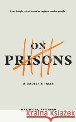 On Prisons: A Gaoler's Tales Danny McAllister 9781911195726