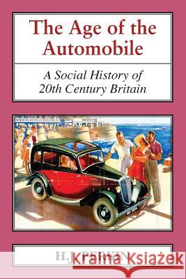 The Age of the Automobile: A Social History of 20th Century Britain H. J. Perkin   9781911204190 Edward Everett Root