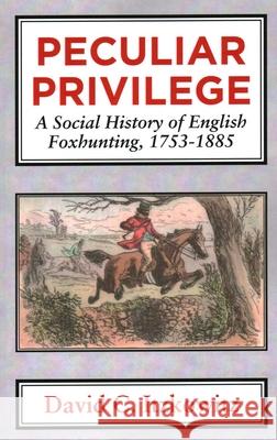 Peculiar Privilege: A Social History of English Foxhunting, 1753-1885 Professor Itzkowitz, David C. 9781911204275 Edward Everett Root Publishers Co. Ltd