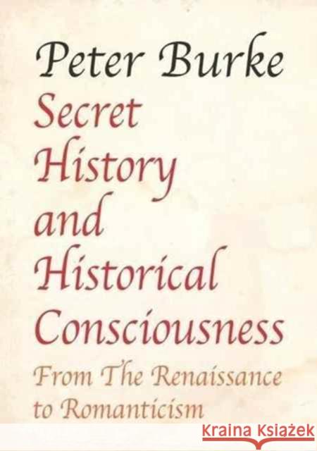 Secret History and Historical Consciousness: From Renaissance to Romanticism. Peter Burke   9781911204381 Edward Everett Root