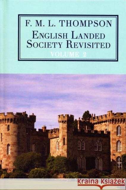 English Landed Society Revisited: The Collected Papers of F.M.L. Thompson: Vol. 2 F. M. L. Thompson William D. Rubinstein 9781911204657