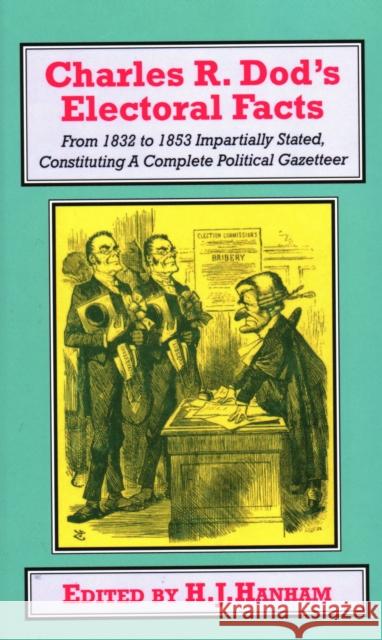 Charles R. Dod's Electoral Facts: From 1832 to 1853 Impartially Stated. Constituting A Complete Political Gazetteer Hanham, H. J. 9781911204763 Edward Everett Root