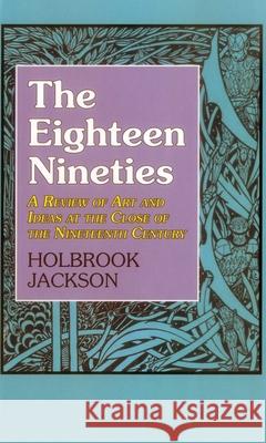 Eighteen Nineties: A Review of Art and Ideas at the Close of the Nineteenth Century Holbrook Jackson 9781911204916 Edward Everett Root