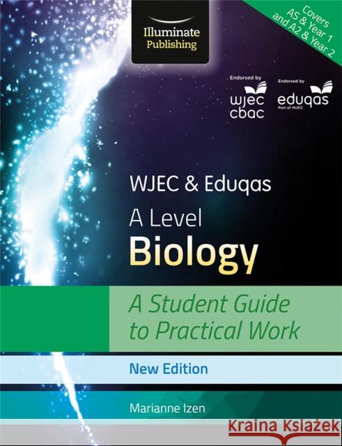 WJEC & Eduqas A Level Biology: A Student Guide to Practical Work Marianne Izen 9781911208228 Illuminate Publishing