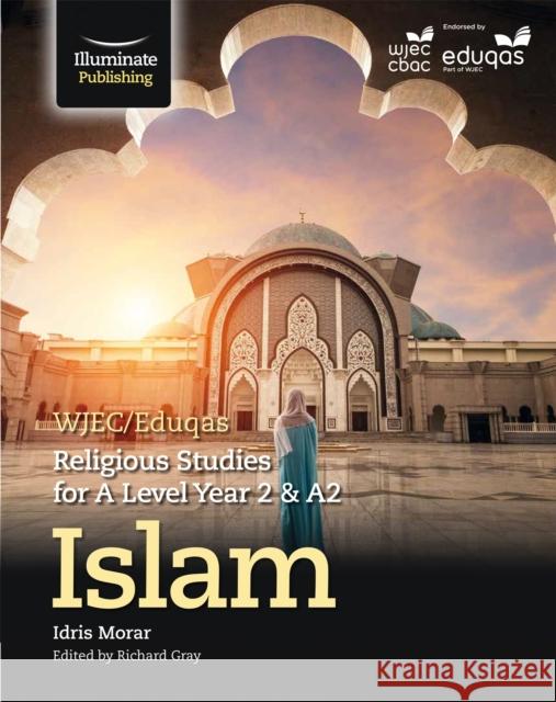 WJEC/Eduqas Religious Studies for A Level Year 2 & A2 - Islam Morar, Idris 9781911208372