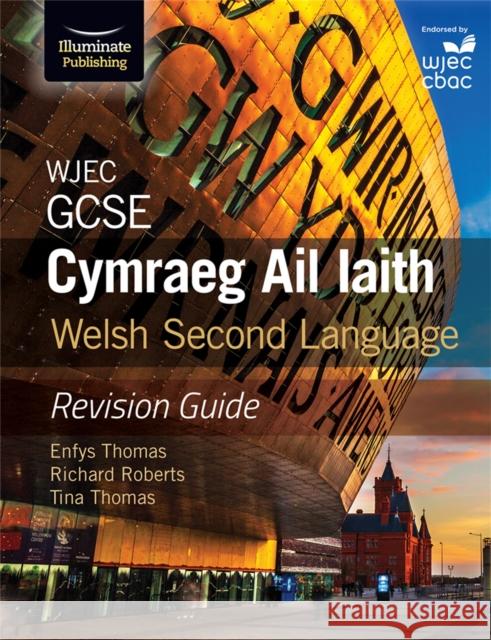 WJEC GCSE Cymraeg Ail Iaith Welsh Second Language: Revision Guide (Language Skills and Practice) Thomas, Enfys|||Roberts, Richard|||Thomas, Tina 9781911208471