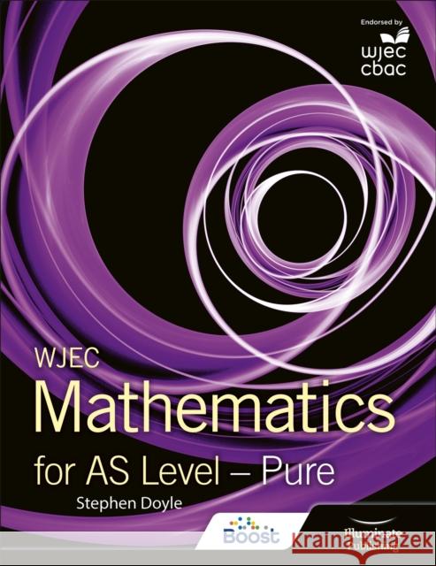 WJEC Mathematics for AS Level: Pure Doyle, Stephen 9781911208518 Illuminate Publishing