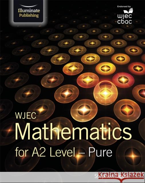 WJEC Mathematics for A2 Level: Pure Stephen Doyle   9781911208549 Illuminate Publishing