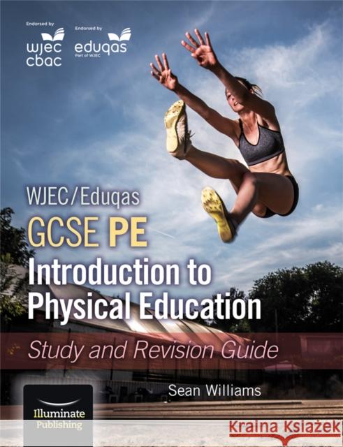 WJEC/Eduqas GCSE PE: Introduction to Physical Education: Study and Revision Guide Williams, Sean 9781911208570