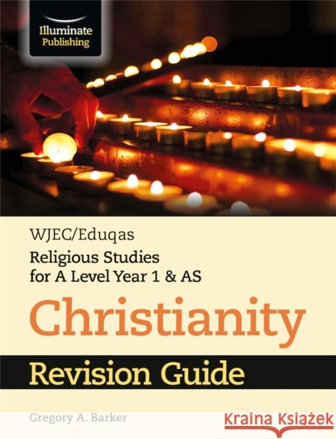 WJEC/Eduqas Religious Studies for A Level Year 1 & AS - Christianity Revision Guide Gregory A. Barker   9781911208693