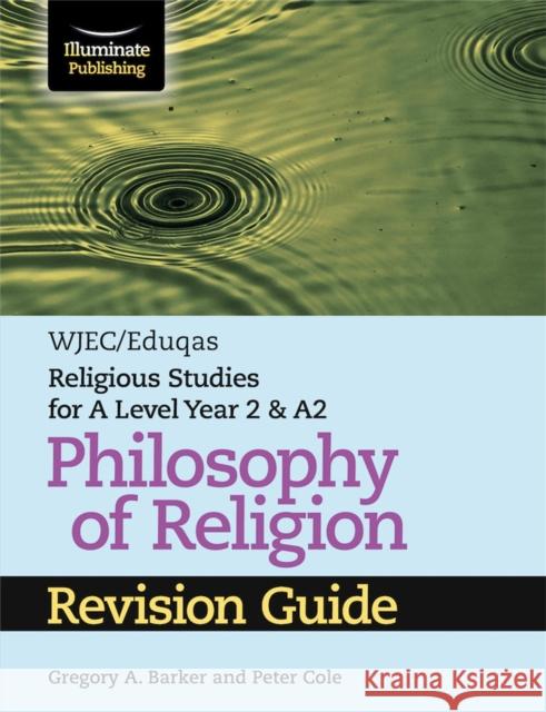 WJEC/Eduqas Religious Studies for A Level Year 2 & A2 - Philosophy of Religion Revision Guide Gregory A. Barker Richard Gray  9781911208976