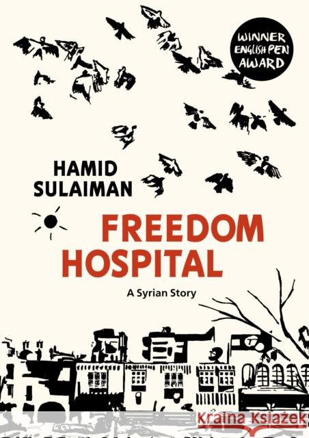 Freedom Hospital: A Syrian Story Hamid Sulaiman 9781911214502