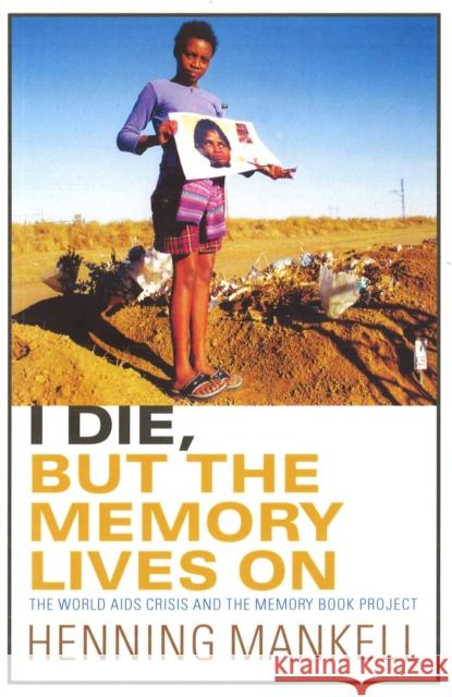 I Die, But The Memory Lives On Henning Mankell 9781911215301 Vintage Publishing