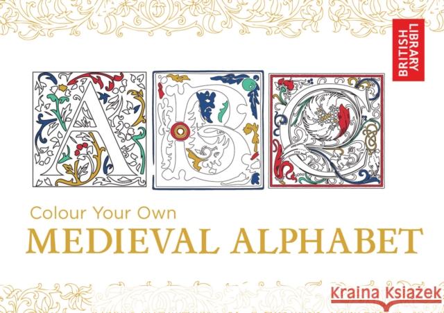 Colour Your Own Medieval Alphabet British Library 9781911216001