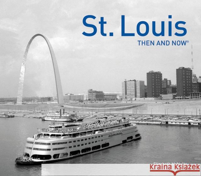 St. Louis Then and Now(r) Elizabeth McNulty 9781911216452 Pavilion Books