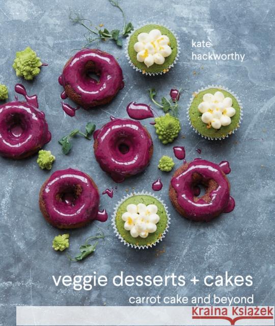 Veggie Desserts + Cakes: Carrot Cake and Beyond Kate Hackworthy 9781911216742 HarperCollins Publishers