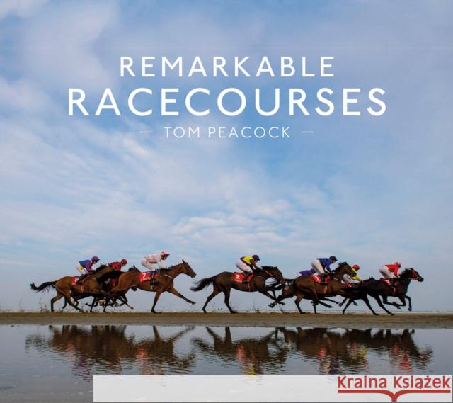 Remarkable Racecourses Tom Peacock 9781911216872 Pavilion Books